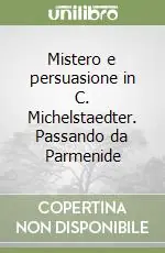 Mistero e persuasione in C. Michelstaedter. Passando da Parmenide Prezzo Scontato
