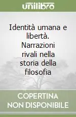 Identità umana e libertà. Narrazioni rivali nella storia della filosofia Offerta Lampo