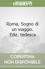 Non Perdere Roma. Sogno di un viaggio. Ediz. tedesca