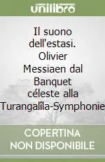 Economico Il suono dell‘estasi. Olivier Messiaen dal Banquet céleste alla Turangalîla-Symphonie