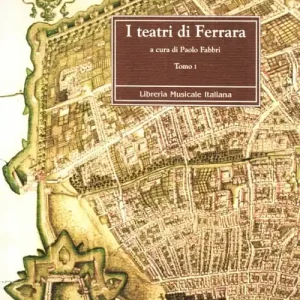 I teatri di Ferrara. Commedia, opera e ballo nel Sei e Settecento Bestseller
