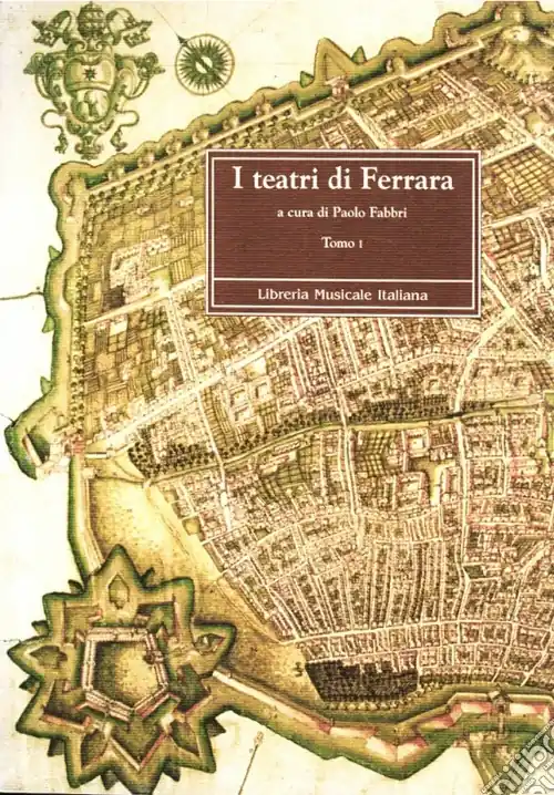 I teatri di Ferrara. Commedia, opera e ballo nel Sei e Settecento Bestseller