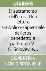 Il sacramento dell‘eros. Una lettura simbolico-sapienziale dell‘eros benedetto a partire da V. S. Solovev e P. Evdokimov Saldi