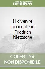 Promozione Esclusiva Il divenire innocente in Friedrich Nietzsche