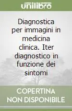Sconto Diagnostica per immagini in medicina clinica. Iter diagnostico in funzione dei sintomi