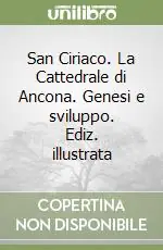 San Ciriaco. La Cattedrale di Ancona. Genesi e sviluppo. Ediz. illustrata Popolare