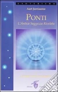 Solo Oggi Ponti. L‘antica saggezza rivelata. Vol. 1 L‘uomo nell‘universo