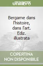 Promo Stagionale Bergame dans l‘histoire, dans l‘art. Ediz. illustrata