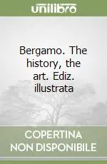 Promo Stagionale Bergamo. The history, the art. Ediz. illustrata