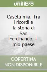 Casetti mia. Tra i ricordi e la storia di San Ferdinando, il mio paese Economico