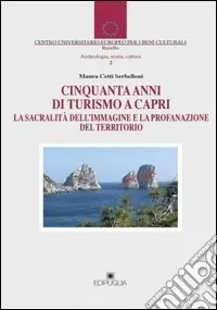 Cinquant‘anni di turismo a Capri. La sacralità dell‘immagine e la profanazione del territorio Ultima Occasione