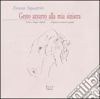 Gesto azzurro alla mia sinistra. Poesie e disegni, 1960-62 Prezzo Basso