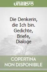 Acquista Ora Die Denkerin, die Ich bin. Gedichte, Briefe, Dialoge