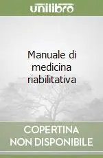 Offerta Limitata Manuale di medicina riabilitativa