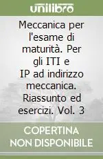 Super Prezzo Meccanica per l‘esame di maturità. Per gli ITI e IP ad indirizzo meccanica. Riassunto ed esercizi. Vol. 3