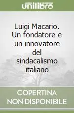 Luigi Macario. Un fondatore e un innovatore del sindacalismo italiano Consegna Rapida