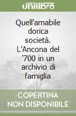 Scelto Dai Clienti Quell‘amabile dorica società. L‘Ancona del ‘700 in un archivio di famiglia