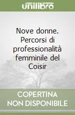 Nove donne. Percorsi di professionalità femminile del Coisir Offerta Speciale