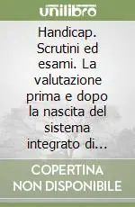 Consegna Rapida Handicap. Scrutini ed esami. La valutazione prima e dopo la nascita del sistema integrato di istruzione e formazione