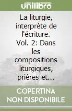 La liturgie, interprète de l‘écriture. Vol. 2 Dans les compositions liturgiques, prières et chants Professionale