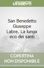 San Benedetto Giuseppe Labre. La lunga eco dei santi Popolare