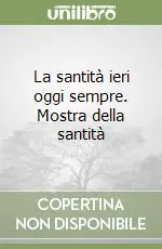 La santità ieri oggi sempre. Mostra della santità Non Perdere