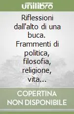 Riflessioni dall‘alto di una buca. Frammenti di politica, filosofia, religione, vita... Vendita Finale