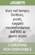 Voci nel tempo. Scrittori, poeti, saggisti montefredanesi dall‘800 ai giorni nostri Esclusivo