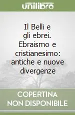 Prezzo Di Fabbrica Il Belli e gli ebrei. Ebraismo e cristianesimo antiche e nuove divergenze