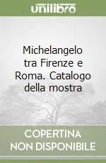 Michelangelo tra Firenze e Roma. Catalogo della mostra Scelto Dai Clienti