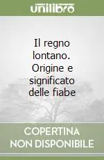 Più Venduto Il regno lontano. Origine e significato delle fiabe