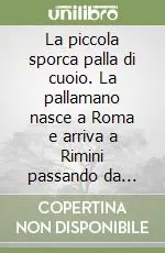 La piccola sporca palla di cuoio. La pallamano nasce a Roma e arriva a Rimini passando da Bologna Compra Oggi Stesso