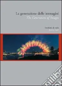 La generazione delle immagini. Desiderio di realtà. Eidz. italiana e inglese Compra Online