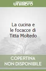 Miglior Prezzo La cucina e le focacce di Titta Moltedo