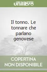 Miglior Prezzo Il tonno. Le tonnare che parlano genovese