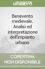 Benevento medievale. Analisi ed interpretazione dell‘impianto urbano Miglior Prezzo