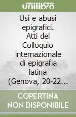 Compra Adesso Usi e abusi epigrafici. Atti del Colloquio internazionale di epigrafia latina (Genova, 20-22 settembre 2001)