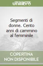 Scelto Dai Clienti Segmenti di donne. Cento anni di cammino al femminile
