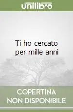 Offerta Speciale Ti ho cercato per mille anni