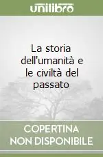 Offerta Lampo La storia dell‘umanità e le civiltà del passato