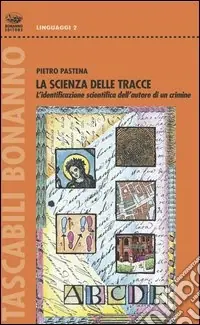 La scienza delle tracce. L‘identificazione scientifica dell‘autore di un crimine Promozione Esclusiva