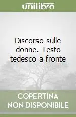 Discorso sulle donne. Testo tedesco a fronte Ultime Pezzi