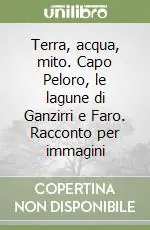 Terra, acqua, mito. Capo Peloro, le lagune di Ganzirri e Faro. Racconto per immagini Vendita Finale