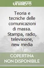 Teoria e tecniche delle comunicazioni di massa. Stampa, radio, televisione, new media Ultima Occasione