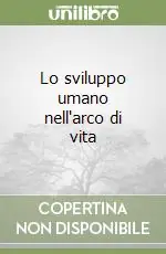 Lo sviluppo umano nell‘arco di vita Ultime Pezzi