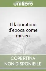 Il laboratorio d‘epoca come museo Professionale
