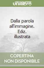 Dalla parola all‘immagine. Ediz. illustrata Direttamente Dal Produttore