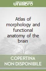 Atlas of morphology and functional anatomy of the brain Consegna Rapida