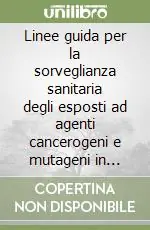 Spedito Oggi Linee guida per la sorveglianza sanitaria degli esposti ad agenti cancerogeni e mutageni in ambiente di lavoro. Con CD-ROM
