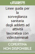 Linee guida per la sorveglianza sanitaria degli addetti ad attività lavorativa con videoterminali Scelto Dai Clienti